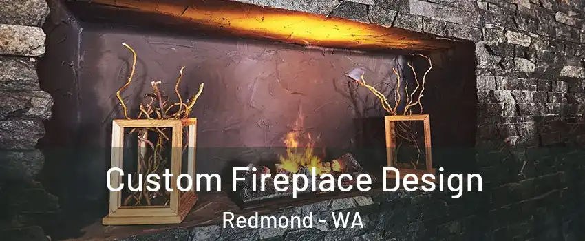  Custom Fireplace Design Redmond - WA