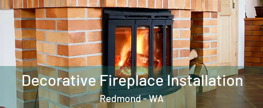  Decorative Fireplace Installation Redmond - WA