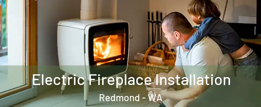  Electric Fireplace Installation Redmond - WA