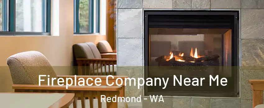  Fireplace Company Near Me Redmond - WA