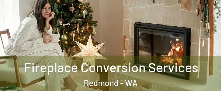 Fireplace Conversion Services Redmond - WA