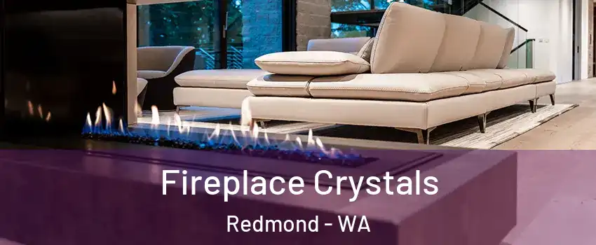  Fireplace Crystals Redmond - WA