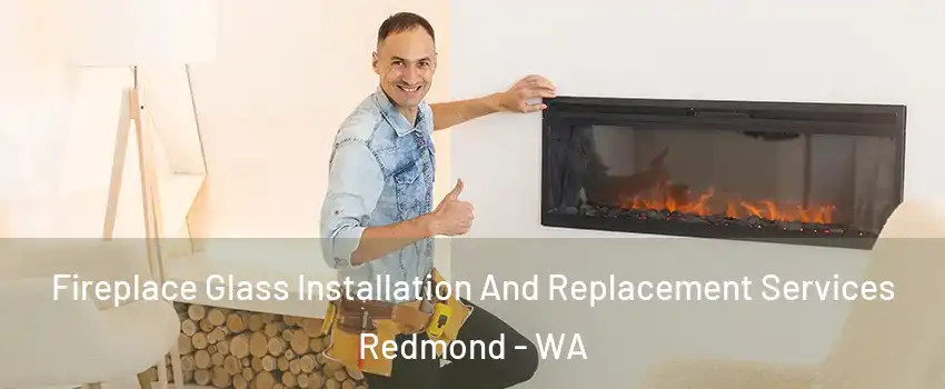  Fireplace Glass Installation And Replacement Services Redmond - WA