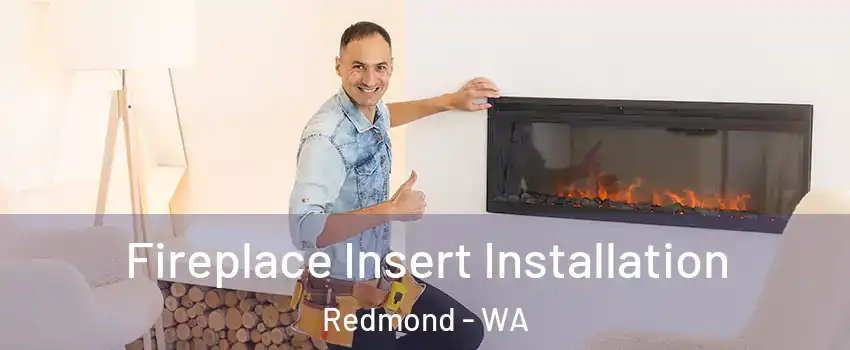 Fireplace Insert Installation Redmond - WA
