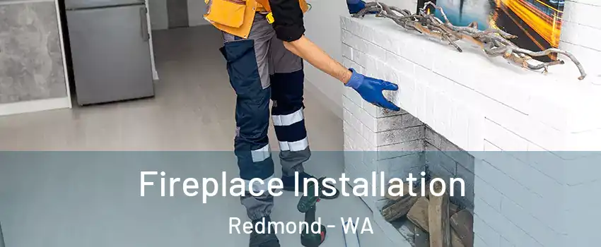  Fireplace Installation Redmond - WA