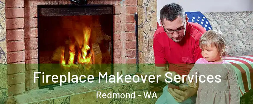  Fireplace Makeover Services Redmond - WA
