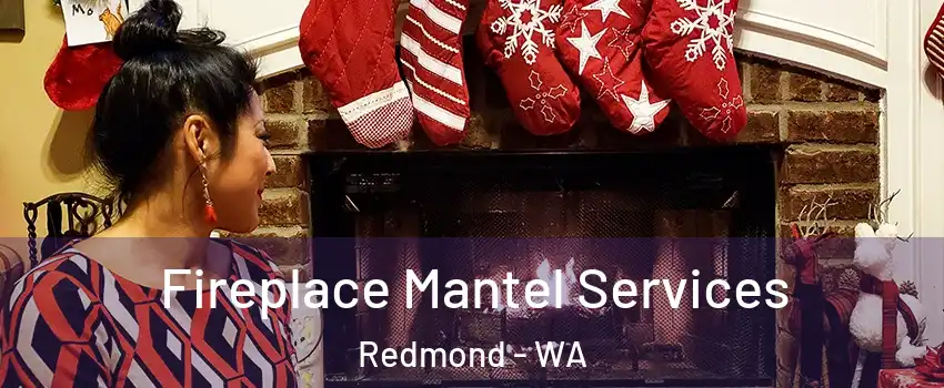  Fireplace Mantel Services Redmond - WA