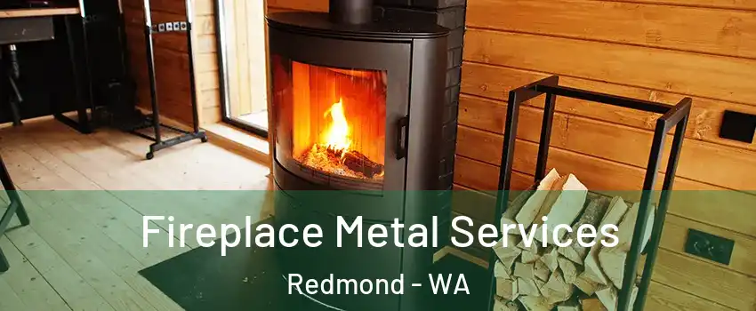  Fireplace Metal Services Redmond - WA