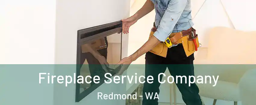  Fireplace Service Company Redmond - WA