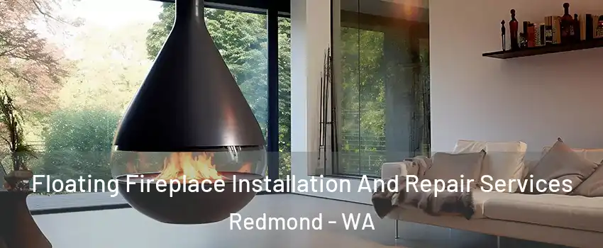  Floating Fireplace Installation And Repair Services Redmond - WA