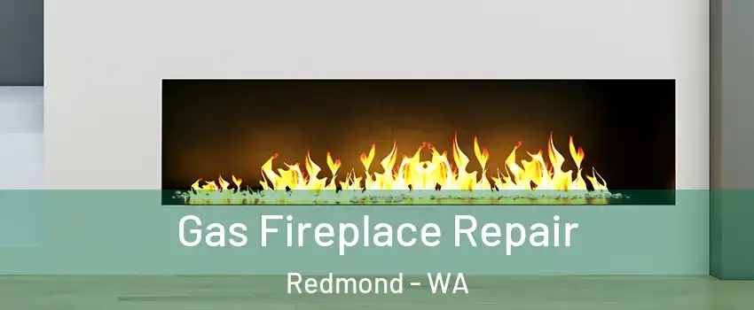  Gas Fireplace Repair Redmond - WA