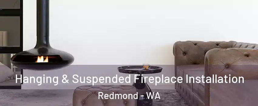  Hanging & Suspended Fireplace Installation Redmond - WA