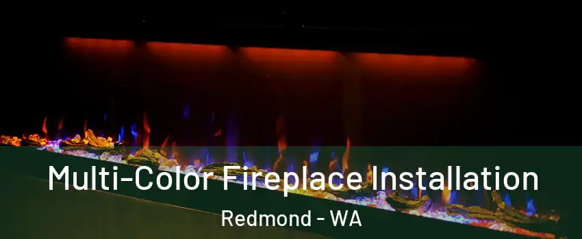  Multi-Color Fireplace Installation Redmond - WA