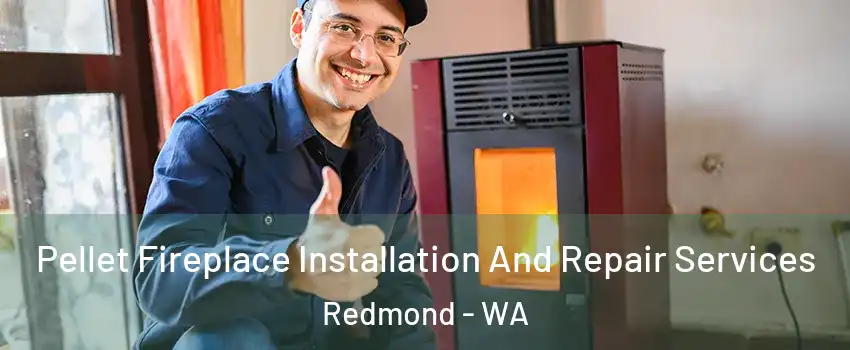  Pellet Fireplace Installation And Repair Services Redmond - WA