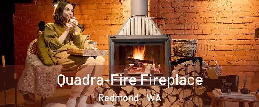  Quadra-Fire Fireplace Redmond - WA