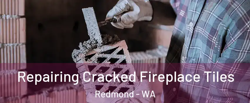  Repairing Cracked Fireplace Tiles Redmond - WA