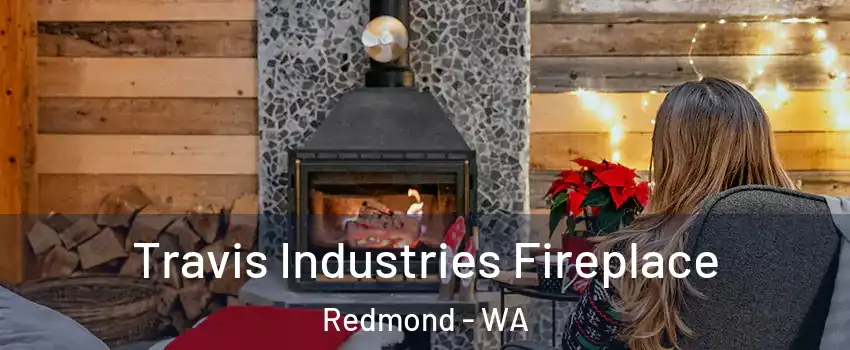  Travis Industries Fireplace Redmond - WA