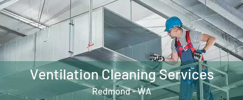  Ventilation Cleaning Services Redmond - WA