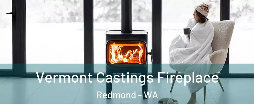  Vermont Castings Fireplace Redmond - WA
