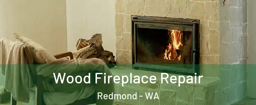  Wood Fireplace Repair Redmond - WA